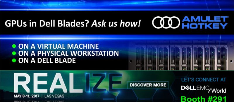 Amulet Hotkey Showcases Virtual GPU solutions for Dell Blades at Dell EMC World 2017